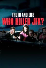 Truth and Lies: Who Killed JFK?